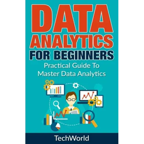 Data Analytics For Beginners: Practical Guide To Master Data Analytics