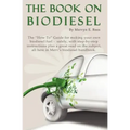 The Book On Biodiesel: The "How To" Guide for making your own biodiesel fuel - safely, with step-by-step instructions plus a great read on th