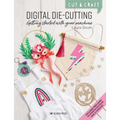 Cut & Craft: Digital Die-Cutting: Getting Started with Your Machine
