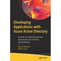 Developing Applications with Azure Active Directory: Principles of Authentication and Authorization for Architects and Developers