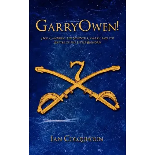 GarryOwen!: Jack Cameron, The Seventh Cavalry and the Battle of the Little Bighorn