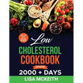 Low Cholesterol Cookbook for Beginners: 2000 + Days of Easy & Delicious Recipes to Lower Cholesterol, Improve Heart Health and Eating Well Every Day.