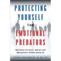 Protecting Yourself from Emotional Predators: Neutralize the Users, Abusers and Manipulators Hidden Among Us