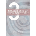 Making Sense of 'Show, Don't Tell': Transform Your Fiction
