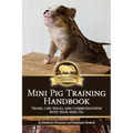 Mini Pig Training Book: Tricks, Life Skills, and Communication with Your Mini Pig