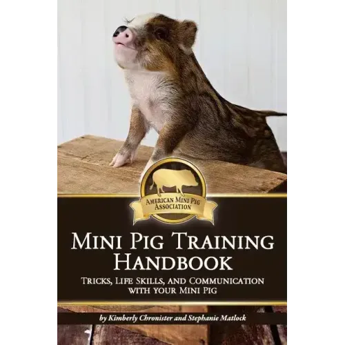 Mini Pig Training Book: Tricks, Life Skills, and Communication with Your Mini Pig