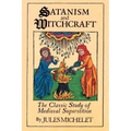 Satanism and Witchcraft: The Classic Study of Medieval Superstition