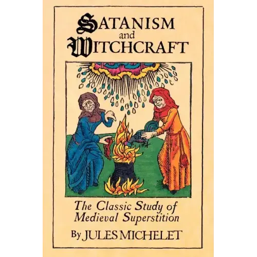Satanism and Witchcraft: The Classic Study of Medieval Superstition