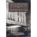 For the Enrichment of Community Life: George Eastman and the Founding of the Eastman School of Music