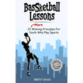 BASSketball Lessons: 22 MORE Winning Principles For Youth Who Play Sports