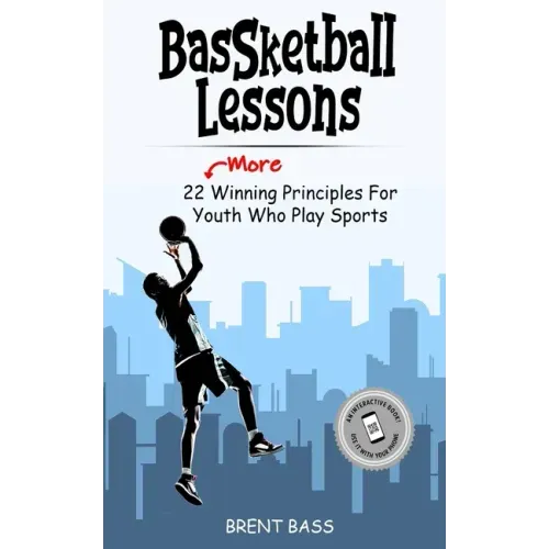 BASSketball Lessons: 22 MORE Winning Principles For Youth Who Play Sports