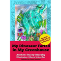 My Dinosaur Farted in My Greenhouse: (Perfect Bedtime Story for Young Readers Age 6-8) May Cause Giggles
