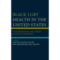Black LGBT Health in the United States: The Intersection of Race, Gender, and Sexual Orientation