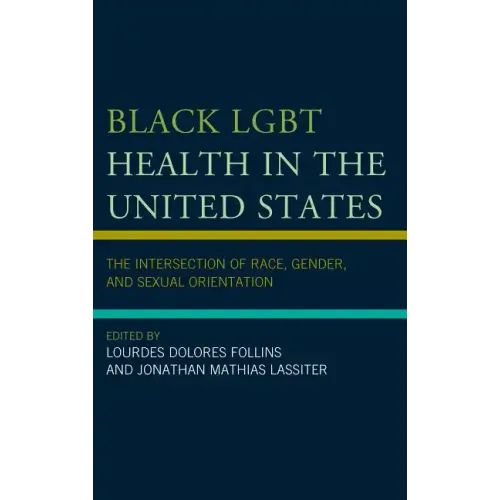 Black LGBT Health in the United States: The Intersection of Race, Gender, and Sexual Orientation