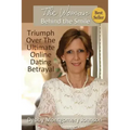 The Woman Behind the Smile: Triumph Over the Ultimate Online Dating Betrayal