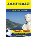 Amalfi Coast Travel Guide (Quick Trips Series): Sights, Culture, Food, Shopping & Fun