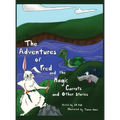 The Adventures of Fred and the Magic Carrots and Other Stories