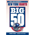 The Big 50: New York Giants: The Men and Moments That Made the New York Giants