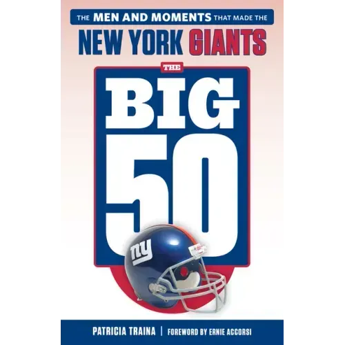 The Big 50: New York Giants: The Men and Moments That Made the New York Giants