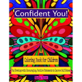 Confident You! Coloring Book for Children: Fun Drawings with Encouraging, Positive Statements to Improve Self-Esteem