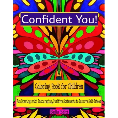 Confident You! Coloring Book for Children: Fun Drawings with Encouraging, Positive Statements to Improve Self-Esteem