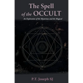 The Spell of the Occult: An Exploration of the Mysterious and the Magical