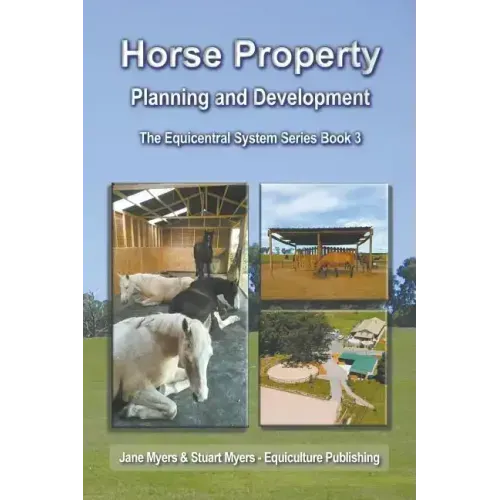 Horse Property Planning and Development: The Equicentral System Series Book 3