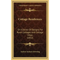 Cottage Residences: Or a Series of Designs for Rural Cottages and Cottage Villas (1852)