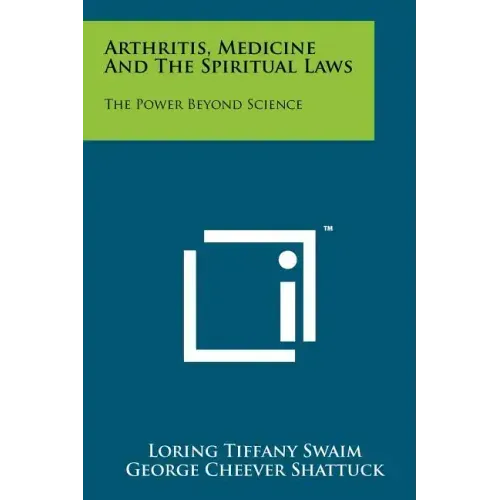 Arthritis, Medicine And The Spiritual Laws: The Power Beyond Science