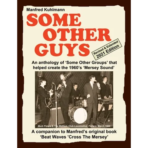 SOME OTHER GUYS 2021 REVISED EDITION - AN ANTHOLOGY OF 'SOME OTHER GROUPS' THAT HELPED CREATE THE 1960's 'MERSEY SOUND'