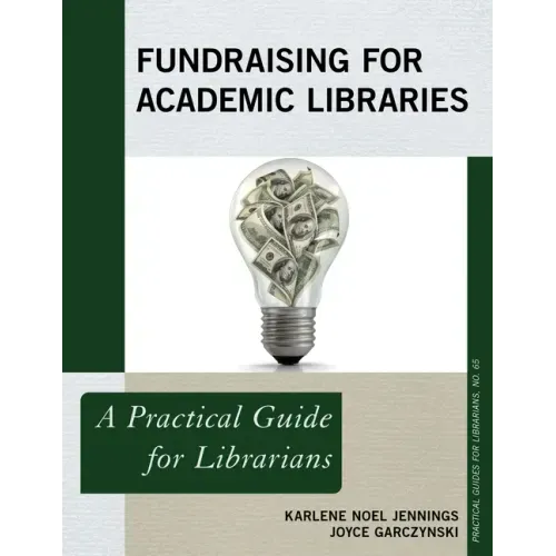 Fundraising for Academic Libraries: A Practical Guide for Librarians