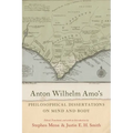 Anton Wilhelm Amo's Philosophical Dissertations on Mind and Body