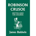 Robinson Crusoe Written Anew for Children (Yesterday's Classics)