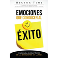 Emociones Que Conducen Al Éxito: Entienda El Propósito de Las Emociones En La Vida
