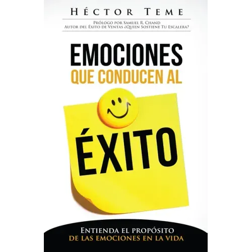 Emociones Que Conducen Al Éxito: Entienda El Propósito de Las Emociones En La Vida