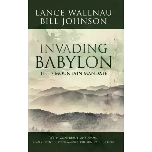Invading Babylon: The 7 Mountain Mandate