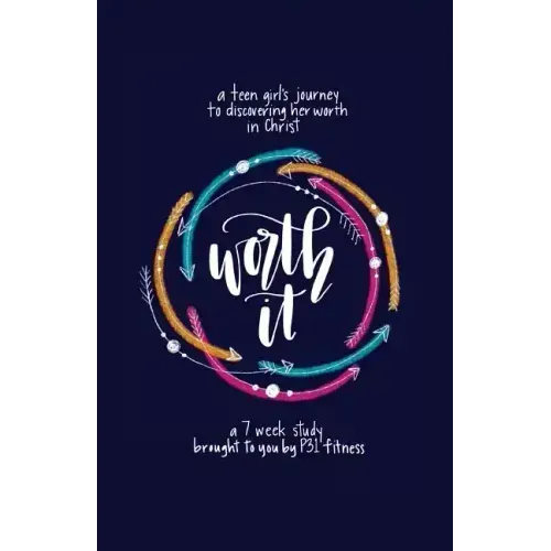 Worth it! a teen girl's journey to discovering her worth in Christ: a 7 week study brought to you by P31 Fitness