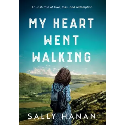 My Heart Went Walking: An Irish tale of love, loss, and redemption