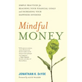Mindful Money: Simple Practices for Reaching Your Financial Goals and Increasing Your Happiness Dividend
