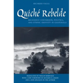 Quiché Rebelde: Religious Conversion, Politics, and Ethnic Identity in Guatemala