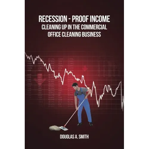 Recession-Proof Income: Cleaning Up in the Commercial Office Cleaning Business
