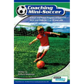 Coaching Mini Soccer: A Tried and Tested Program of Essential Skills and Drills for 5 to 10 Year Olds