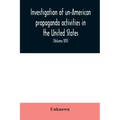 Investigation of un-American propaganda activities in the United States. Hearings before a Special Committee on Un-American Activities, House of Repre