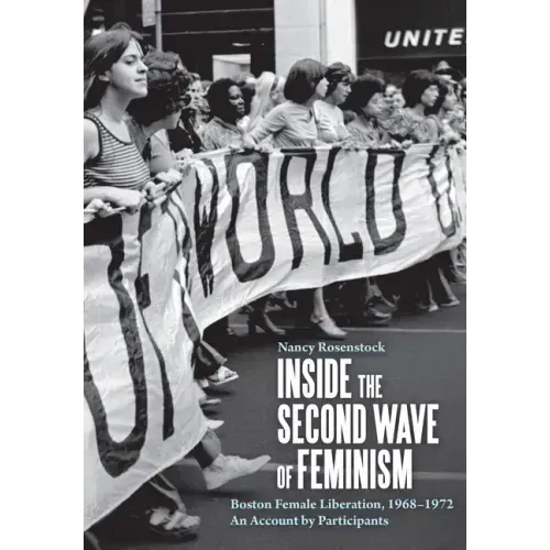 Inside the Second Wave of Feminism: Boston Female Liberation, 1968-1972 an Account by Participants