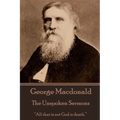 George Macdonald - The Unspoken Sermons