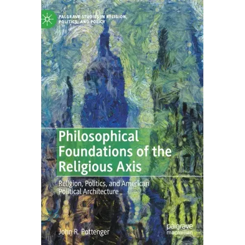Philosophical Foundations of the Religious Axis: Religion, Politics, and American Political Architecture