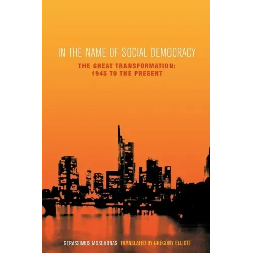 In the Name of Social Democracy: The Great Transformation, 1945 to the Present