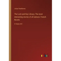 The Lock and Key Library; The most interesting stories of all nations: French Novels: in large print