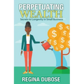 Perpetuating Wealth: Secrets to Longevity in Small Business