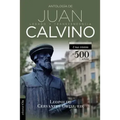 Antología de Juan Calvino: Legado Y Transcendencia. Una Visión Antológica.
